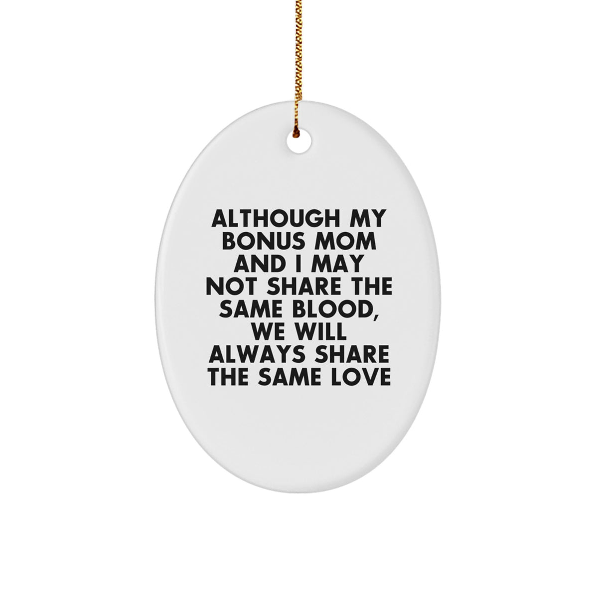 Gifts from Family for Bonus Mom - Inspirational Oval Ornament, Although My Bonus Mom And I May Not Share The Same Blood, We Will Always Share The Same Love, Christmas Unique Gift - Image 1