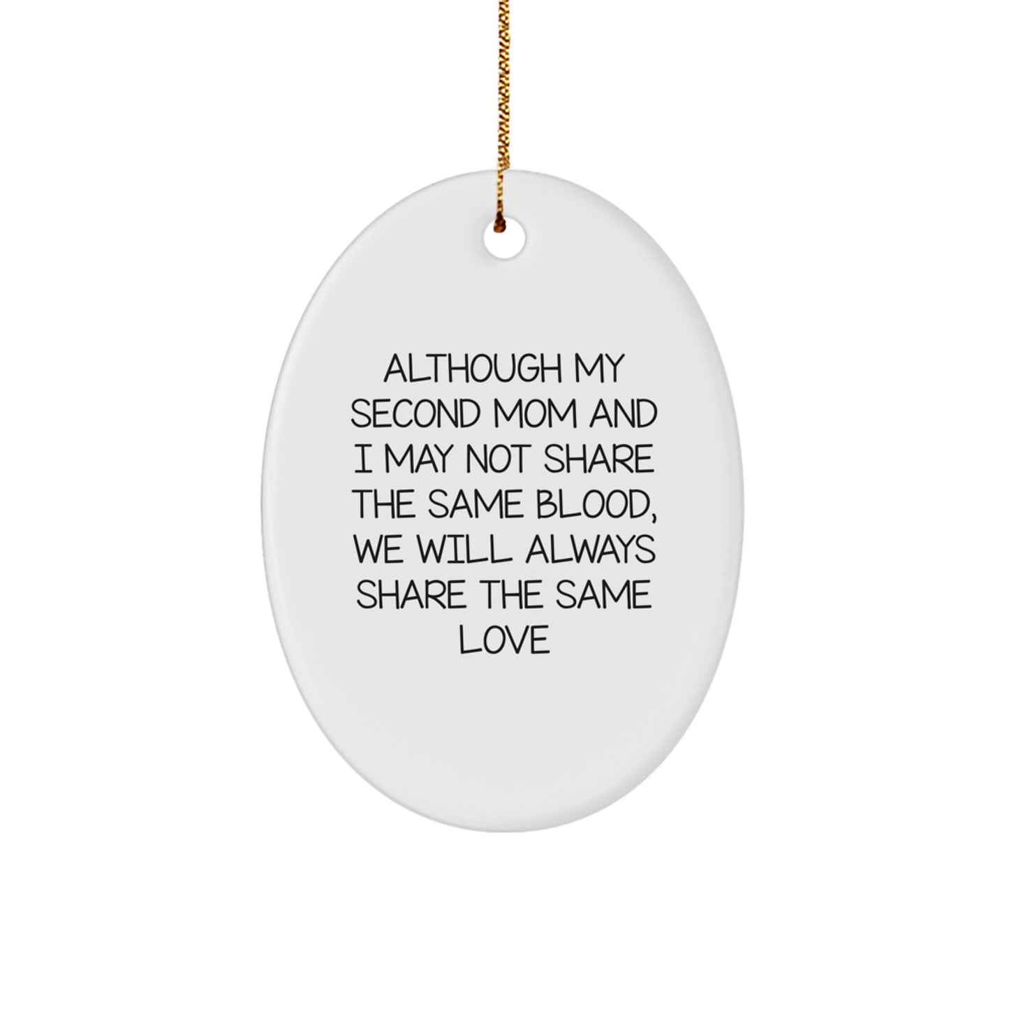 Gifts from Family to Second Mom, Oval Ornament, 'Although My Second Mom And I May Not Share The Same Blood, We Will Always Share The Same Love' - Unique, Funny, Inspirational - Image 1