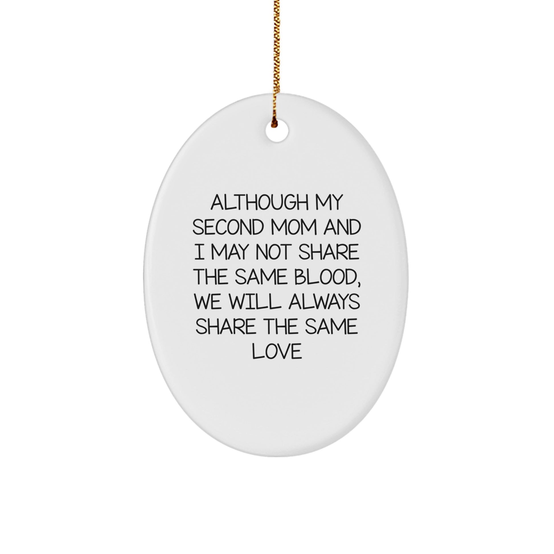Gifts from Family to Second Mom, Oval Ornament, 'Although My Second Mom And I May Not Share The Same Blood, We Will Always Share The Same Love' - Unique, Funny, Inspirational - Image 1