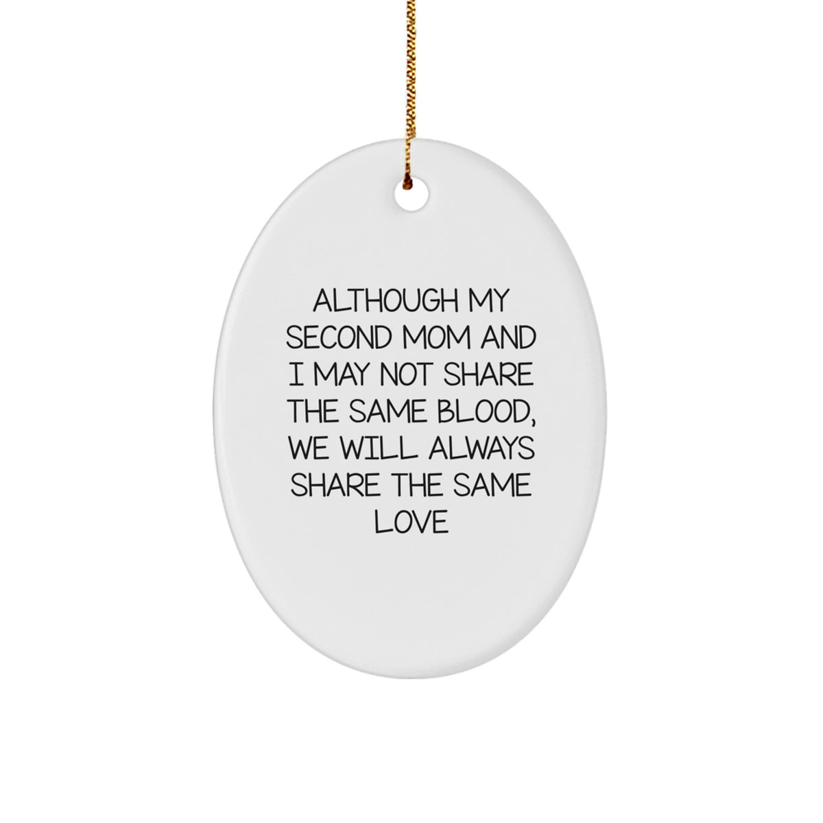 Gifts from Family to Second Mom, Oval Ornament, 'Although My Second Mom And I May Not Share The Same Blood, We Will Always Share The Same Love' - Unique, Funny, Inspirational - Image 1