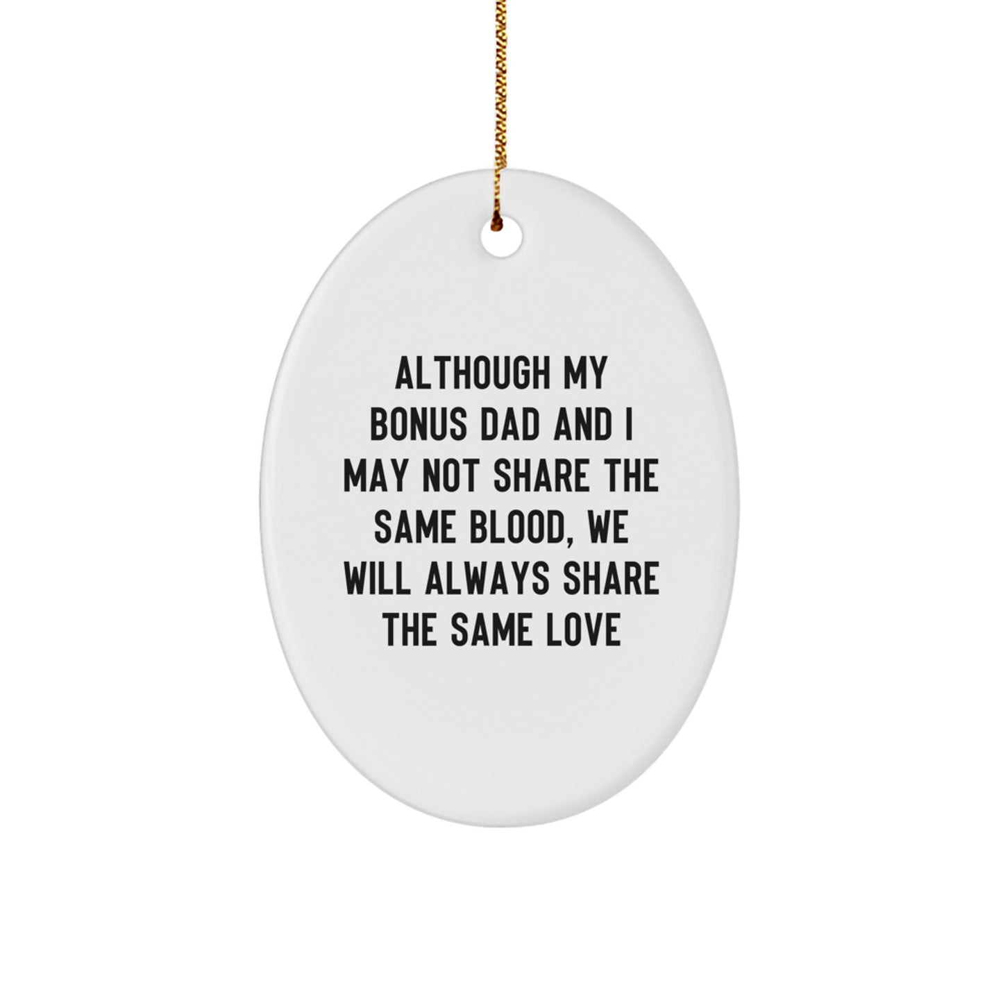 Christmas Unique Gifts from Family for Bonus Dad - Oval Ornament with Funny Quote 'Although My Bonus Dad And I May Not Share The Same Blood, We Will Always Share The Same Love' - Image 1