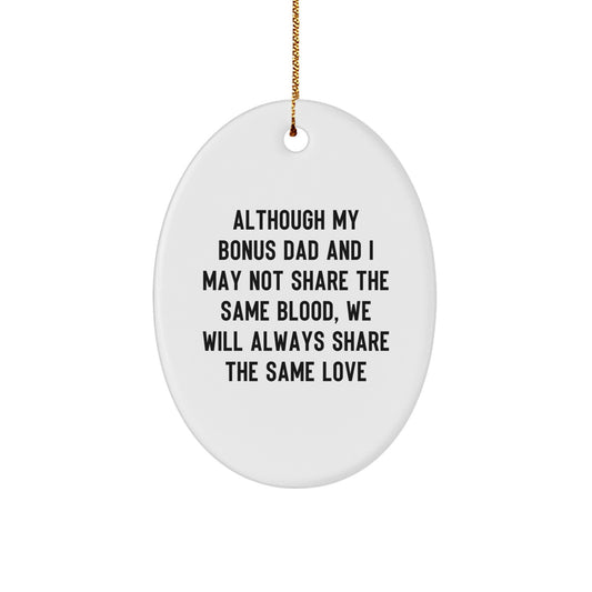 Christmas Unique Gifts from Family for Bonus Dad - Oval Ornament with Funny Quote 'Although My Bonus Dad And I May Not Share The Same Blood, We Will Always Share The Same Love' - Image 1