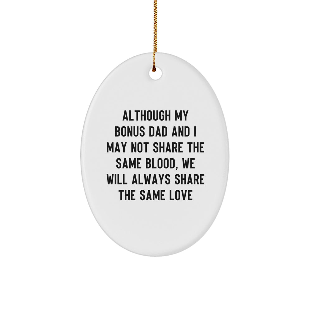 Christmas Unique Gifts from Family for Bonus Dad - Oval Ornament with Funny Quote 'Although My Bonus Dad And I May Not Share The Same Blood, We Will Always Share The Same Love' - Image 1