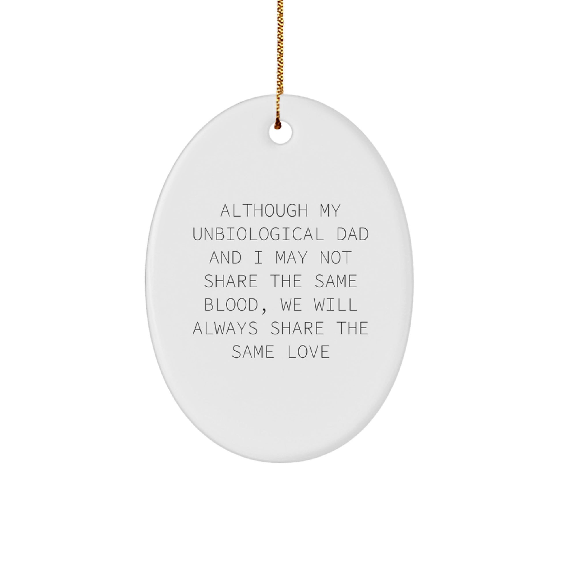 Unbiological Dad Gifts, Cute Inspirational Quote Oval Ornament, Christmas Unique Gifts from Men to Unbiological Dad, Unique Unbiological Dad Lovelies - Image 1