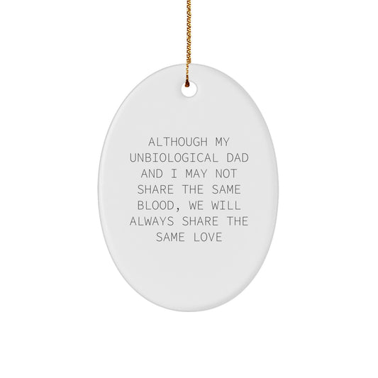 Unbiological Dad Gifts, Cute Inspirational Quote Oval Ornament, Christmas Unique Gifts from Men to Unbiological Dad, Unique Unbiological Dad Lovelies - Image 1