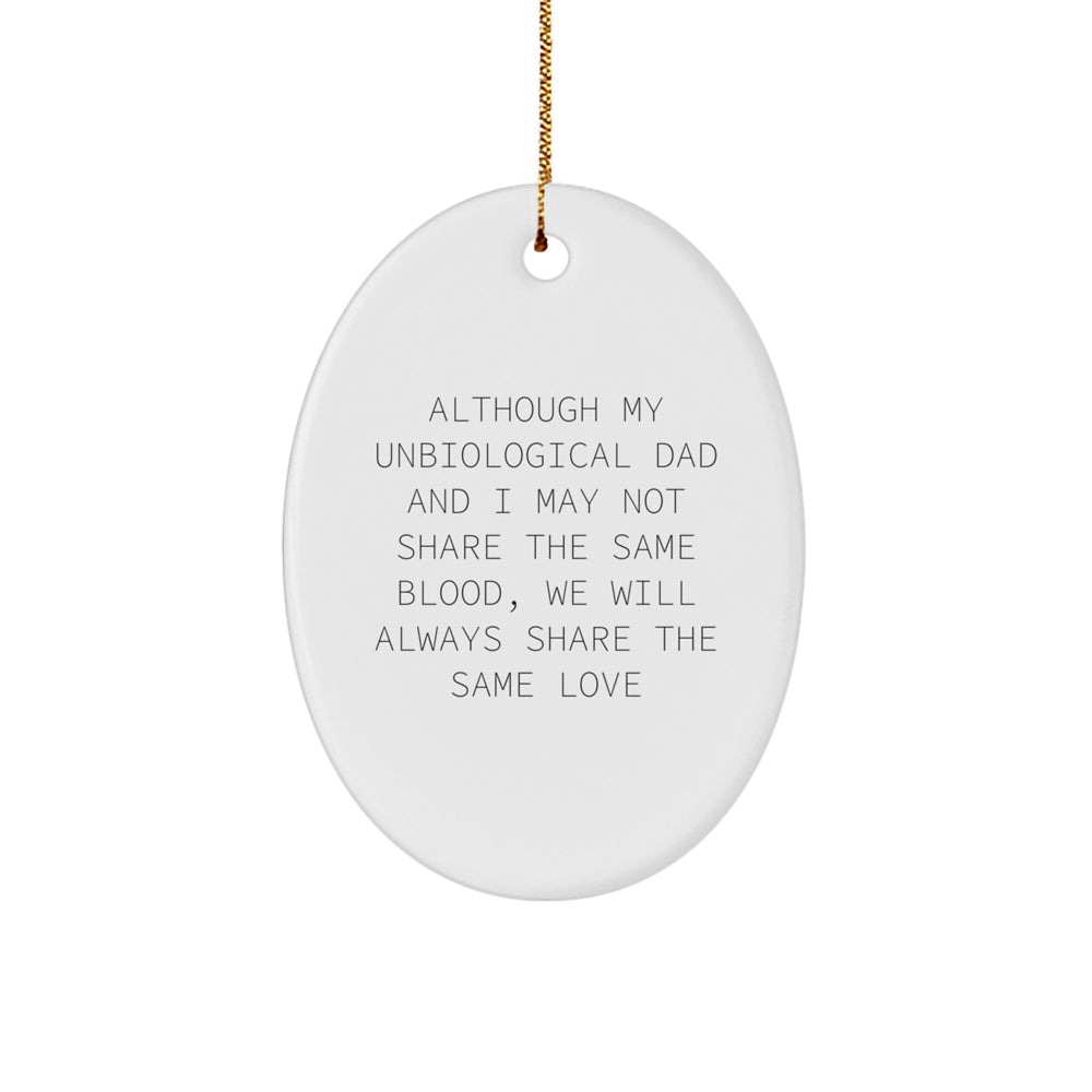 Unbiological Dad Gifts, Cute Inspirational Quote Oval Ornament, Christmas Unique Gifts from Men to Unbiological Dad, Unique Unbiological Dad Lovelies - Image 1