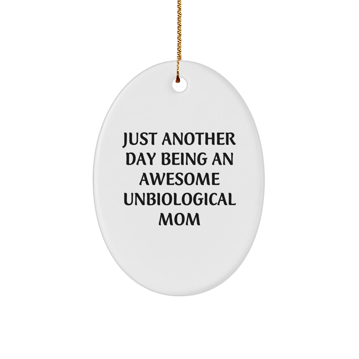 Funny Unbiological Mom Oval Ornament Gifts from Men or Women for Unbiological Mom - Just Another Day Being An Awesome Unbiological Mom Christmas Unique Gifts - Image 1