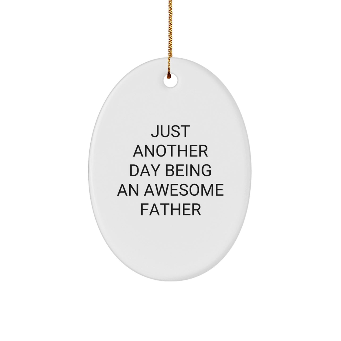Fatherly Love, Oval Ornament, 'Just Another Day Being An Awesome Father' Gift from Men to Father, Perfect for Christmas - Image 1