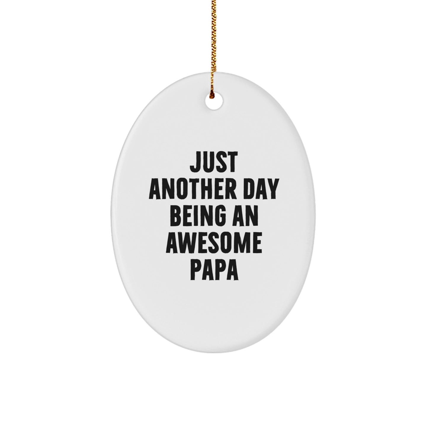 Funny Papa Gifts for Him, Oval Ornament with Quote 'Just Another Day Being An Awesome Papa' for Christmas, Gifts from Men to Papa - Image 1