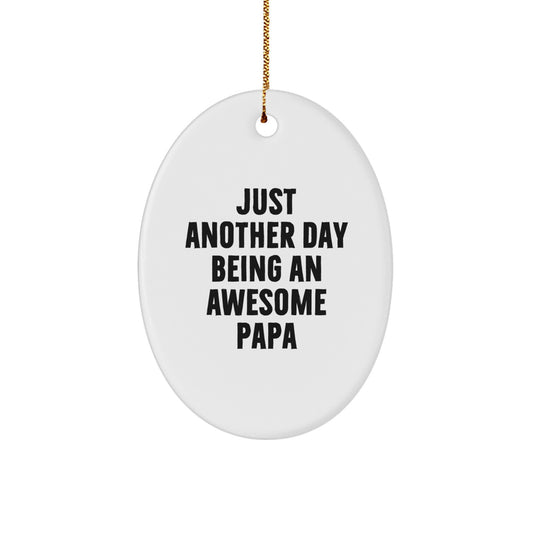 Funny Papa Gifts for Him, Oval Ornament with Quote 'Just Another Day Being An Awesome Papa' for Christmas, Gifts from Men to Papa - Image 1