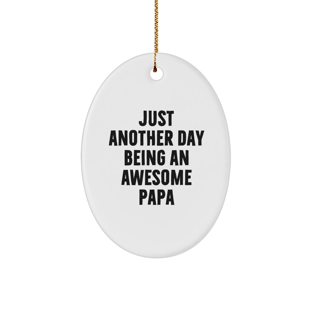 Funny Papa Gifts for Him, Oval Ornament with Quote 'Just Another Day Being An Awesome Papa' for Christmas, Gifts from Men to Papa - Image 1