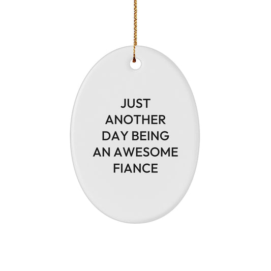 Funny Fiance Gifts from Men, Inspirational Oval Ornament with Quote 'Just Another Day Being An Awesome Fiance' for Christmas, Gifts for Fiance - Image 1