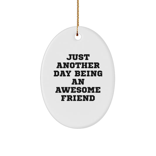Funny Friend Gifts from Friends - Oval Ornament with Just Another Day Being An Awesome Friend Quote - Christmas Unique Gifts for Friends - Image 1