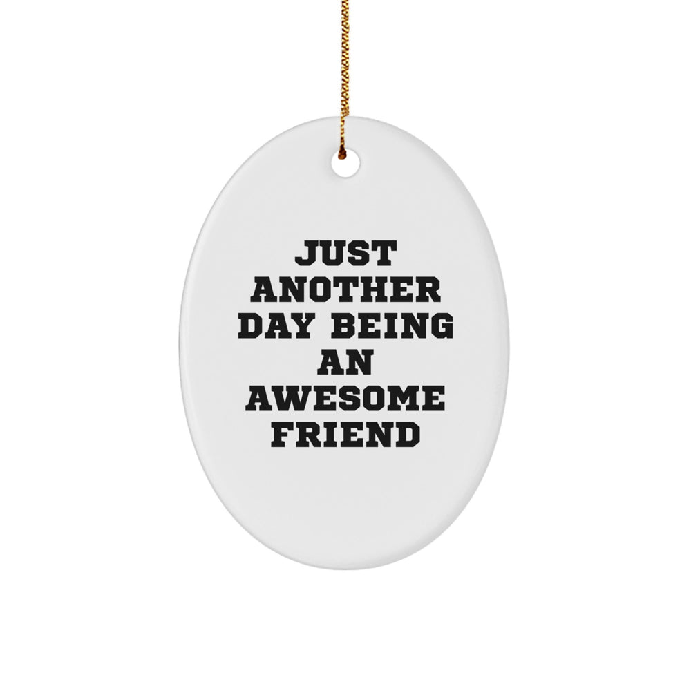 Funny Friend Gifts from Friends - Oval Ornament with Just Another Day Being An Awesome Friend Quote - Christmas Unique Gifts for Friends - Image 1