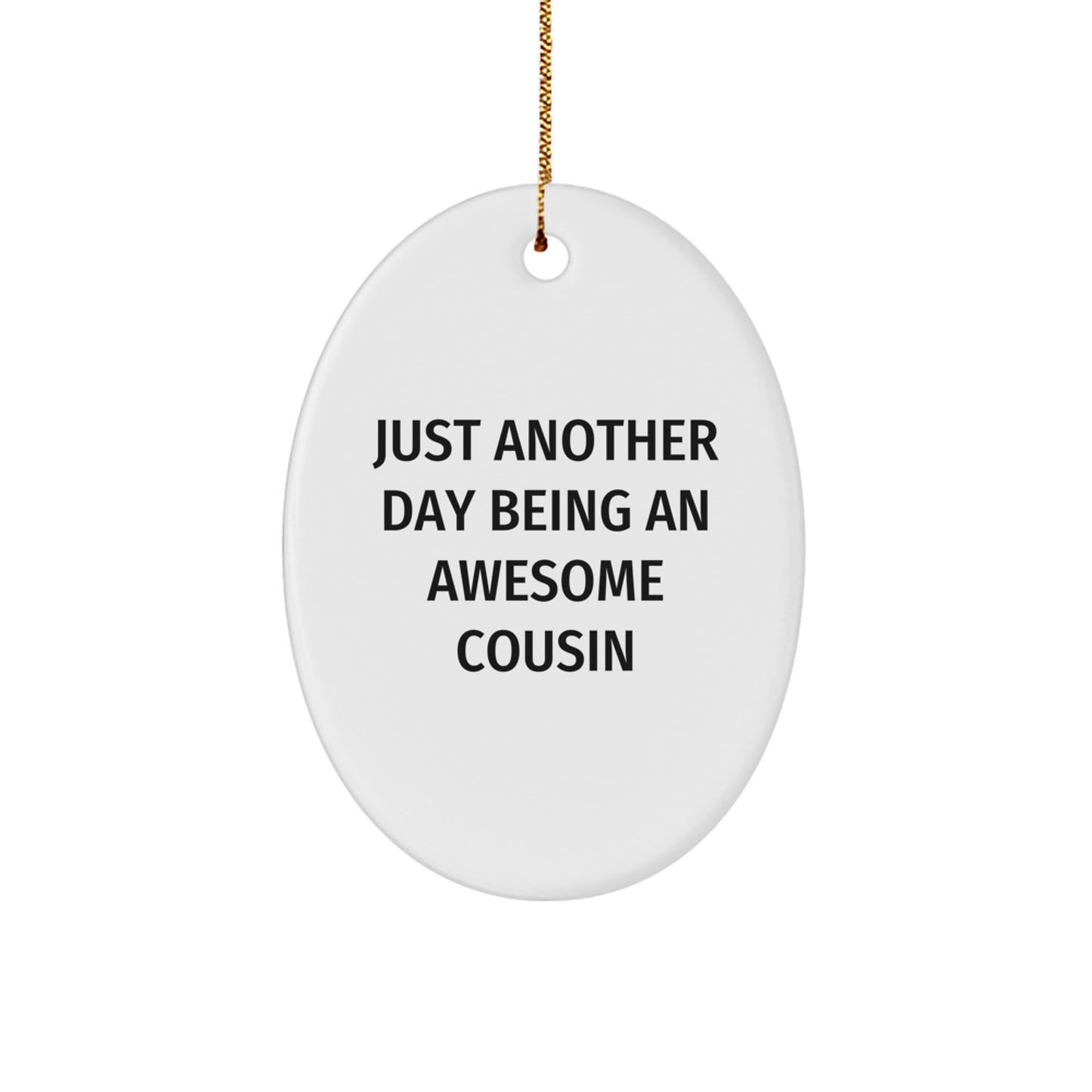 Funny Cousin Oval Ornament Gifts from Men to Awesome Relatives, 'Just Another Day Being An Awesome Cousin' Christmas Ornament - Image 1