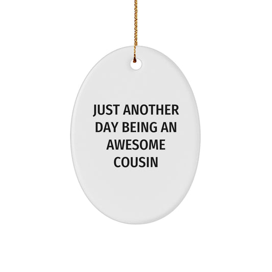 Funny Cousin Oval Ornament Gifts from Men to Awesome Relatives, 'Just Another Day Being An Awesome Cousin' Christmas Ornament - Image 1