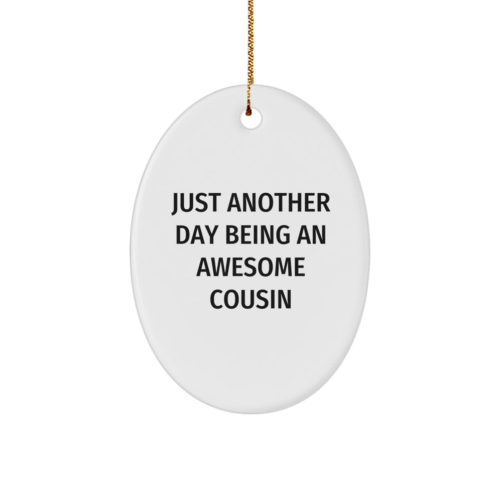 Funny Cousin Oval Ornament Gifts from Men to Awesome Relatives, 'Just Another Day Being An Awesome Cousin' Christmas Ornament - Image 1