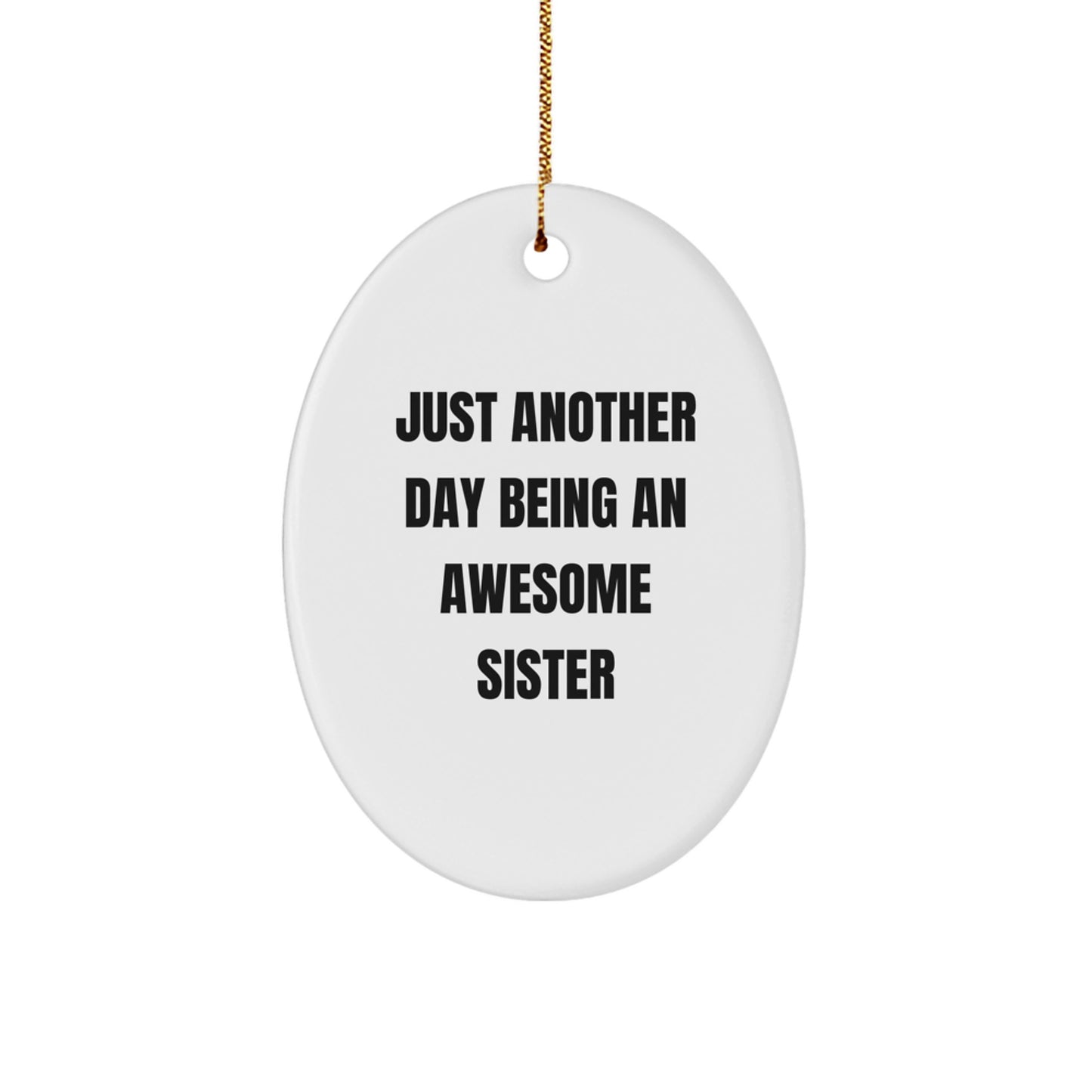 Gifts for Sister - Just Another Day Being An Awesome Sister - White Oval Ornament, Perfect for Christmas - Image 1