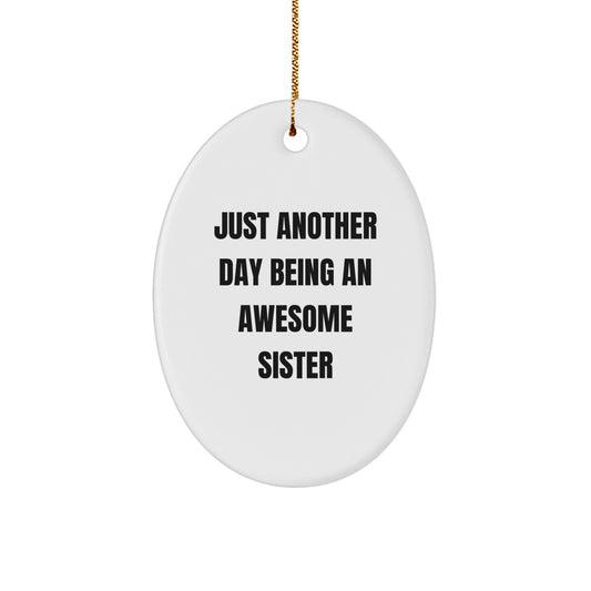 Gifts for Sister - Just Another Day Being An Awesome Sister - White Oval Ornament, Perfect for Christmas - Image 1