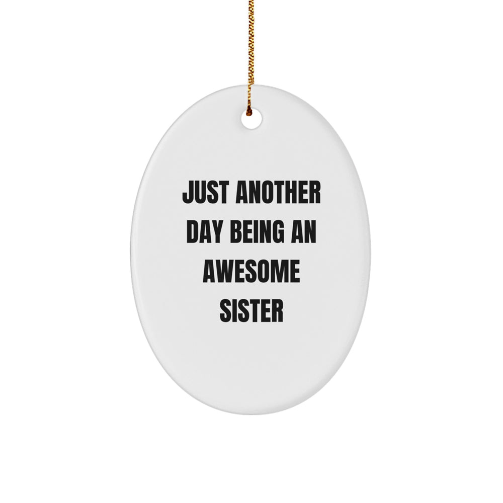 Gifts for Sister - Just Another Day Being An Awesome Sister - White Oval Ornament, Perfect for Christmas - Image 1