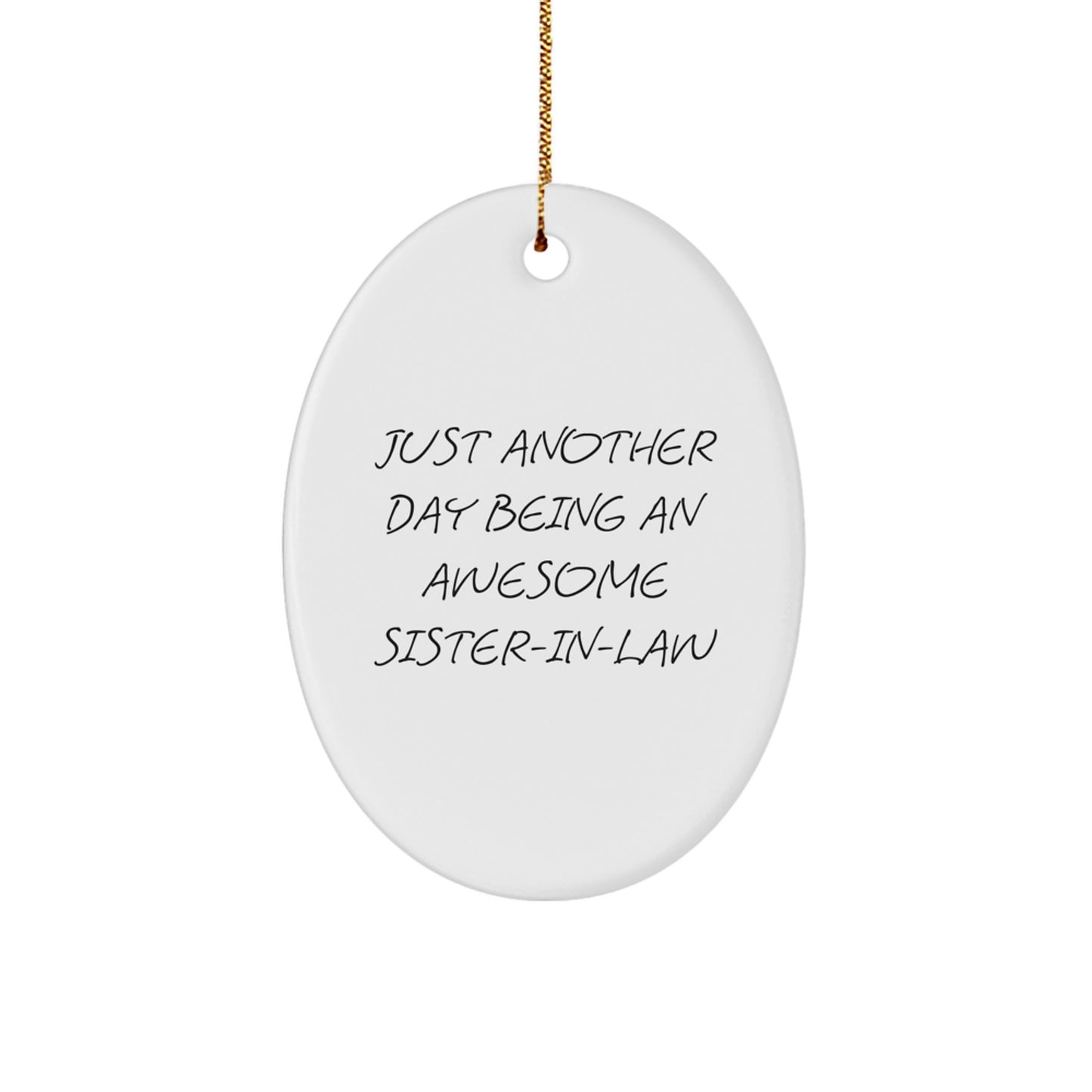 Gifts from Men - Sister-in-law Oval Ornament, Just Another Day Being An Awesome Sister-in-law Quote, White Oval Ornament for Sister-in-law, Christmas Unique Gifts for Her - Image 1