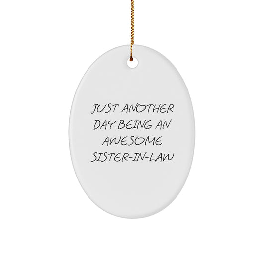 Gifts from Men - Sister-in-law Oval Ornament, Just Another Day Being An Awesome Sister-in-law Quote, White Oval Ornament for Sister-in-law, Christmas Unique Gifts for Her - Image 1