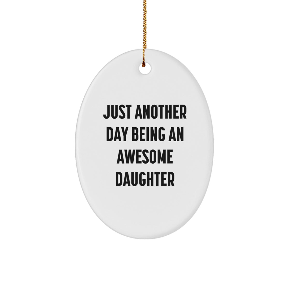 Christmas Unique Gifts, Funny Daughter Quotes, Oval Ornament, Gifts from Family - Just Another Day Being An Awesome Daughter - Image 1