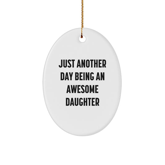 Christmas Unique Gifts, Funny Daughter Quotes, Oval Ornament, Gifts from Family - Just Another Day Being An Awesome Daughter - Image 1