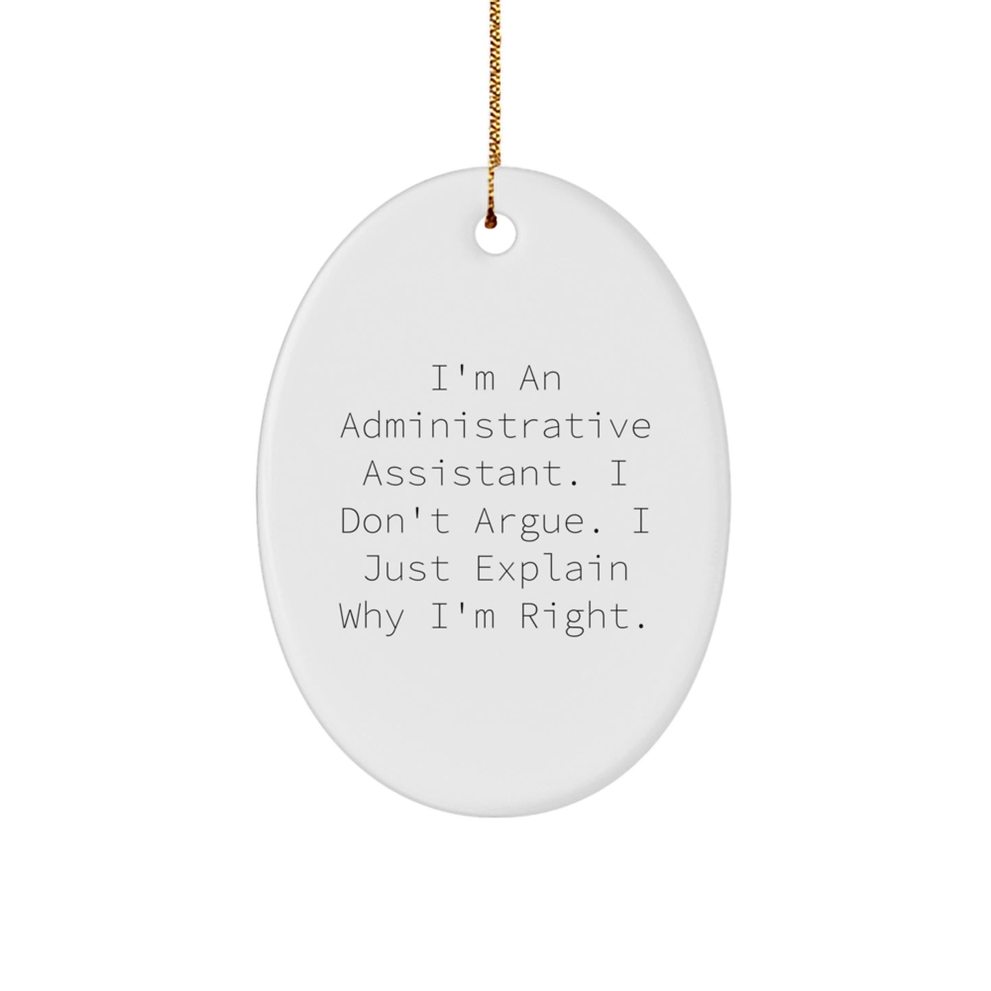 Funny Administrative Assistant Gifts from Friends for Colleagues, 'I'm Right' Oval Ornament, White, 3.25" Tall, Christmas - Image 1
