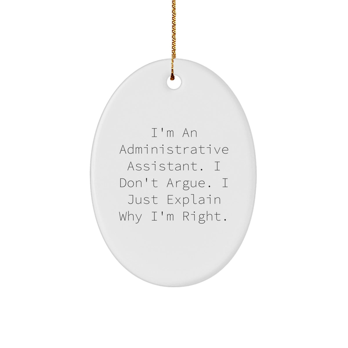 Funny Administrative Assistant Gifts from Friends for Colleagues, 'I'm Right' Oval Ornament, White, 3.25" Tall, Christmas - Image 1