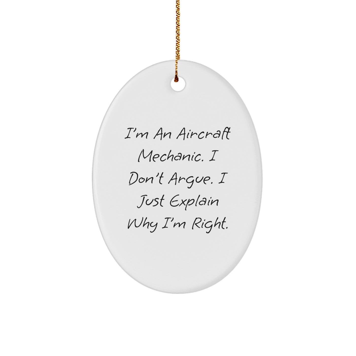 Funny Aircraft Mechanic Gifts from Friends, Unique Oval Ornament for Christmas, 'I'm An Aircraft Mechanic. I Don't Argue. I Just Explain Why I'm Right.' - Image 1