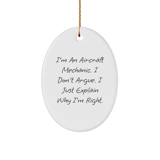 Funny Aircraft Mechanic Gifts from Friends, Unique Oval Ornament for Christmas, 'I'm An Aircraft Mechanic. I Don't Argue. I Just Explain Why I'm Right.' - Image 1