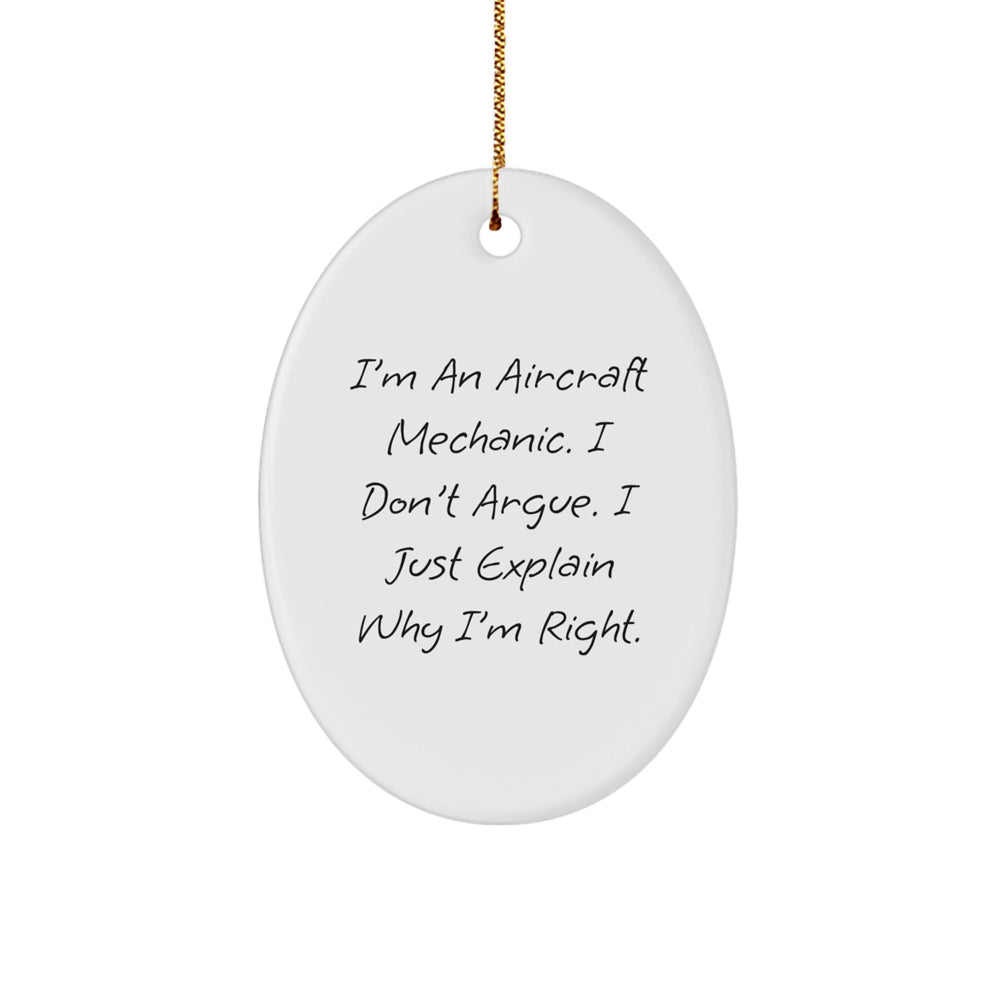 Funny Aircraft Mechanic Gifts from Friends, Unique Oval Ornament for Christmas, 'I'm An Aircraft Mechanic. I Don't Argue. I Just Explain Why I'm Right.' - Image 1