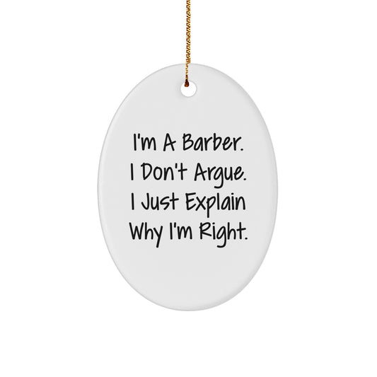 Funny Barber Gifts from Friends, Gifts for Barbers, Oval Ornament with 'I'm A Barber. I Don't Argue. I Just Explain Why I'm Right.' Quote, Christmas Decoration - Image 1