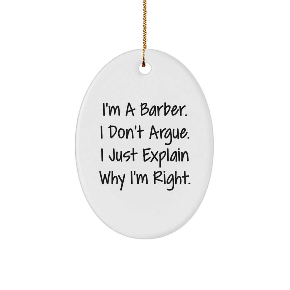 Funny Barber Gifts from Friends, Gifts for Barbers, Oval Ornament with 'I'm A Barber. I Don't Argue. I Just Explain Why I'm Right.' Quote, Christmas Decoration - Image 1