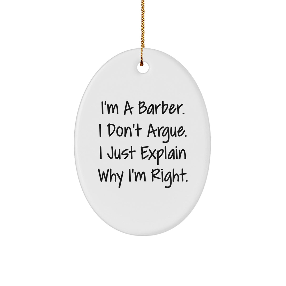 Funny Barber Gifts from Friends, Gifts for Barbers, Oval Ornament with 'I'm A Barber. I Don't Argue. I Just Explain Why I'm Right.' Quote, Christmas Decoration - Image 1