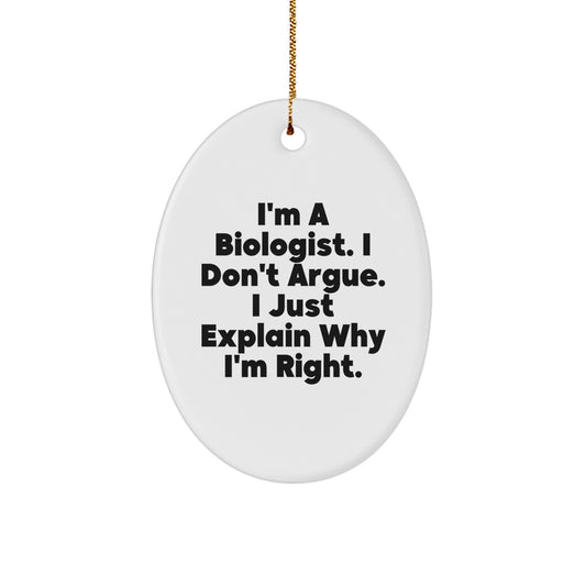 Biologist Gifts, Funny Oval Ornament, 'I'm A Biologist. I Don't Argue. I Just Explain Why I'm Right.' Quote, Gifts from Men to Biologists, Christmas Unique Gifts - Image 1