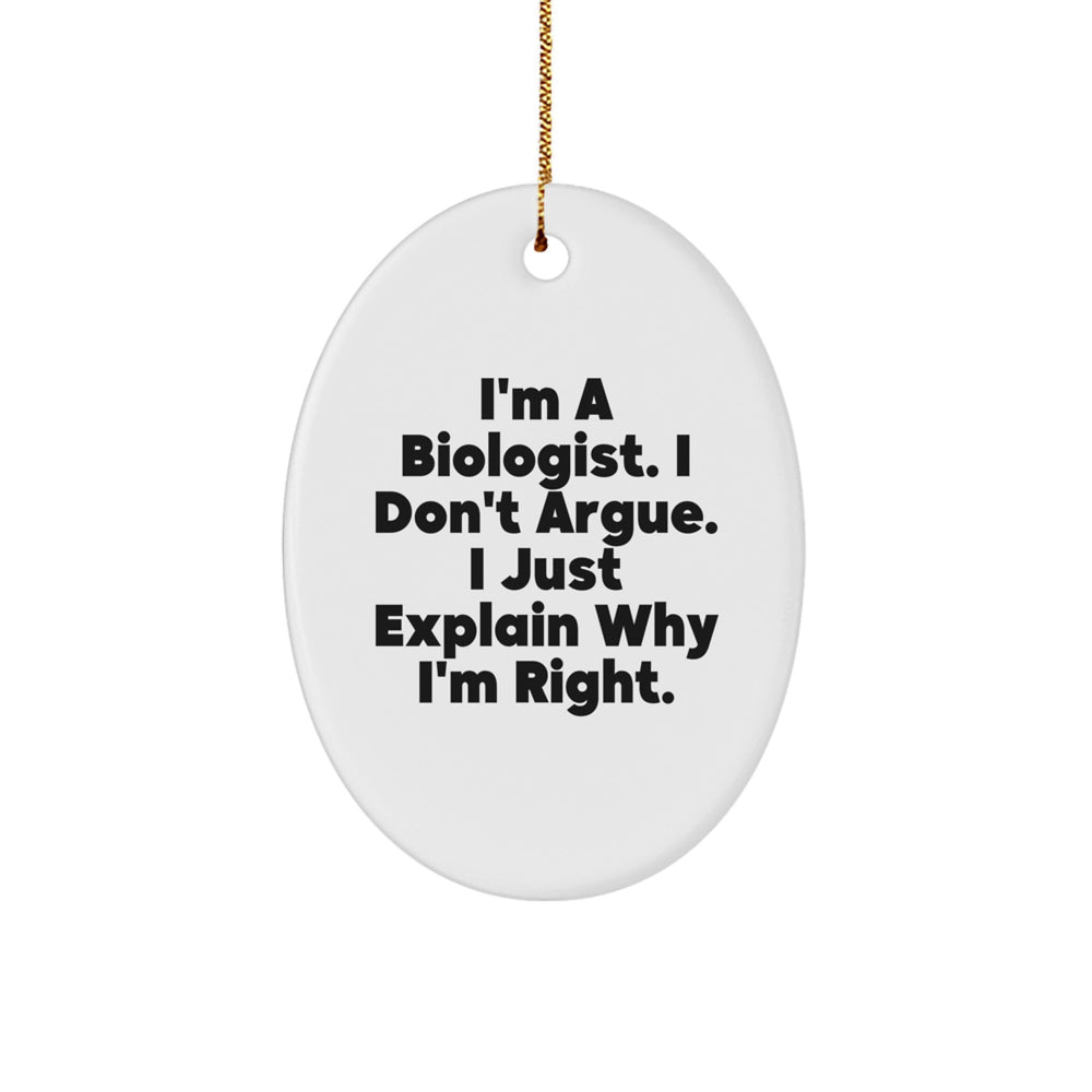 Biologist Gifts, Funny Oval Ornament, 'I'm A Biologist. I Don't Argue. I Just Explain Why I'm Right.' Quote, Gifts from Men to Biologists, Christmas Unique Gifts - Image 1