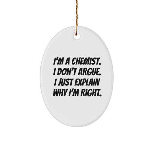 Funny Chemist Gifts for Men - Oval Ornament with Quote 'I'm A Chemist. I Don't Argue. I Just Explain Why I'm Right.' - Gifts from Family and Friends for Christmas - Image 1