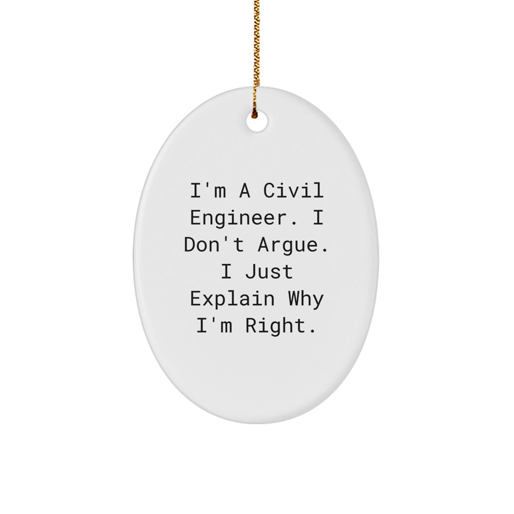 Funny Civil Engineer Gifts from Friends, Civil Engineer Oval Ornament for Christmas, I'm A Civil Engineer. I Don't Argue. I Just Explain Why I'm Right. - Image 1