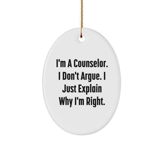 Gifts from Friends, Counselor Gifts, 'I'm A Counselor. I Don't Argue. I Just Explain Why I'm Right.' Oval Ornament, Funny Counselor Christmas Unique Gift - Image 1