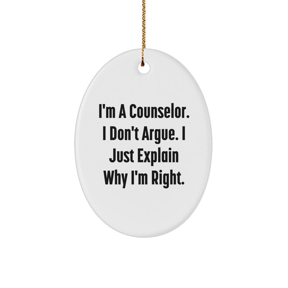 Gifts from Friends, Counselor Gifts, 'I'm A Counselor. I Don't Argue. I Just Explain Why I'm Right.' Oval Ornament, Funny Counselor Christmas Unique Gift - Image 1