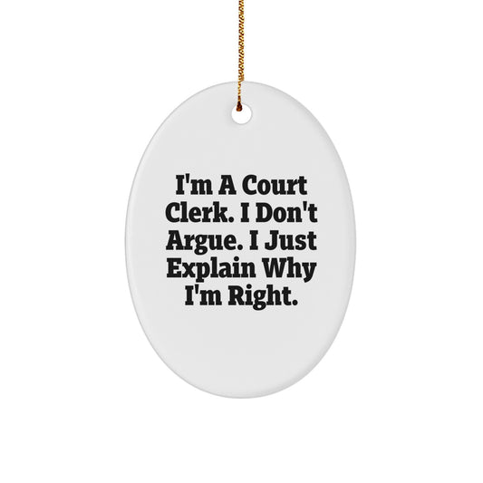 Funny Court Clerk Gifts - I'm A Court Clerk. I Don't Argue. I Just Explain Why I'm Right. Oval Ornament for Christmas, Gifts from Family to Friends - Image 1
