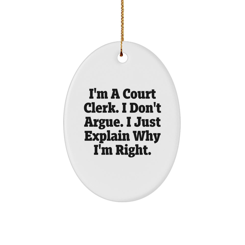 Funny Court Clerk Gifts - I'm A Court Clerk. I Don't Argue. I Just Explain Why I'm Right. Oval Ornament for Christmas, Gifts from Family to Friends - Image 1