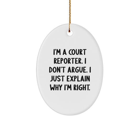 Funny Court Reporter Gifts - I'm A Court Reporter. I Don't Argue. I Just Explain Why I'm Right. - Oval Ornament for Court Reporter, Christmas Unique Gifts from Friends - Image 1