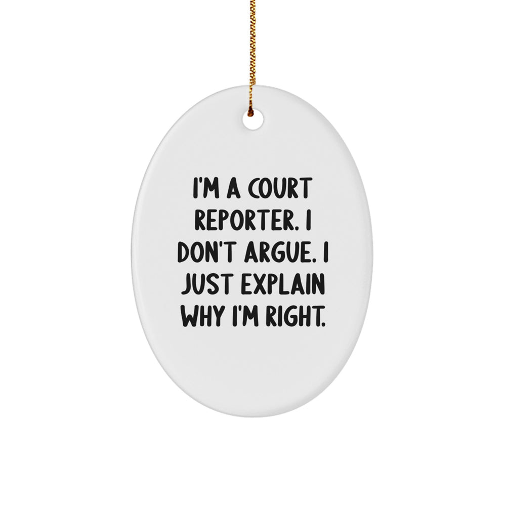 Funny Court Reporter Gifts - I'm A Court Reporter. I Don't Argue. I Just Explain Why I'm Right. - Oval Ornament for Court Reporter, Christmas Unique Gifts from Friends - Image 1