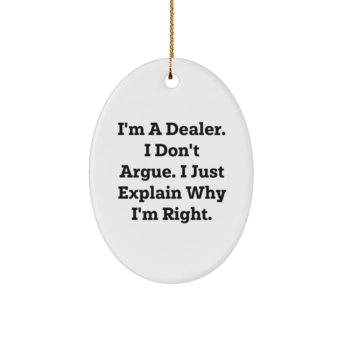 Funny Dealer Gifts - 'I'm Right' Oval Ornament, Christmas Unique Gifts from Men to Friends - Image 1
