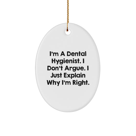 Funny Dental Hygienist Gifts from Friends for Christmas Unique Oval Ornaments, I'm A Dental Hygienist. I Don't Argue. I Just Explain Why I'm Right., Gifts for Dental Hygienist - Image 1