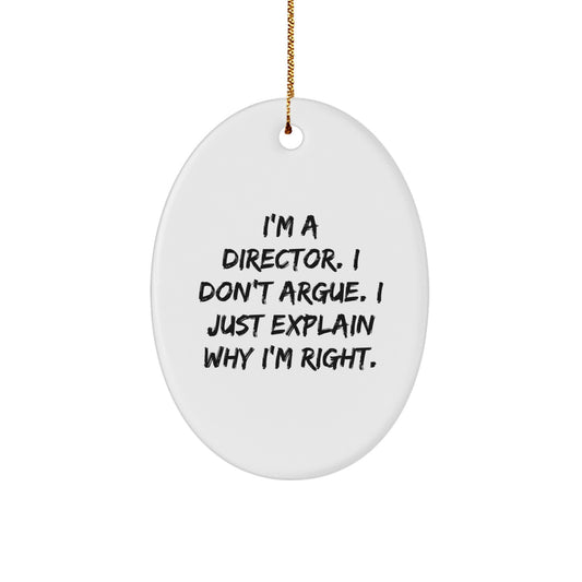 Funny Director Gifts - 'I'm A Director. I Don't Argue. I Just Explain Why I'm Right.' Oval Ornament for Men, Women, Friends, Coworkers, Family - Christmas Unique Gifts from Friends, Family, Coworkers - Image 1