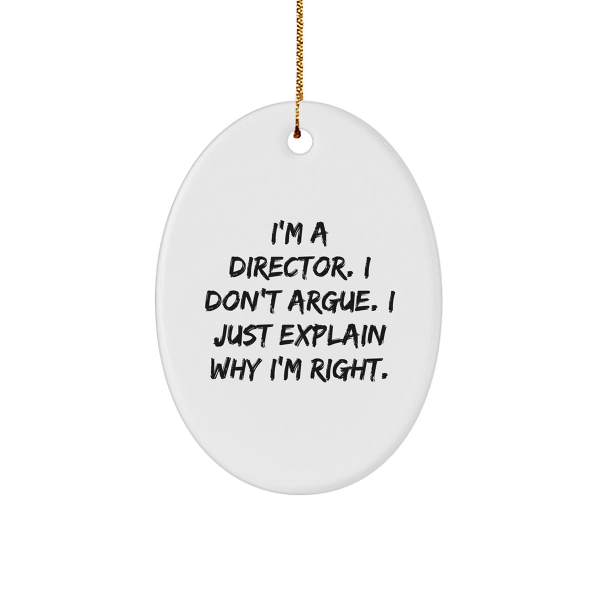 Funny Director Gifts - 'I'm A Director. I Don't Argue. I Just Explain Why I'm Right.' Oval Ornament for Men, Women, Friends, Coworkers, Family - Christmas Unique Gifts from Friends, Family, Coworkers - Image 1